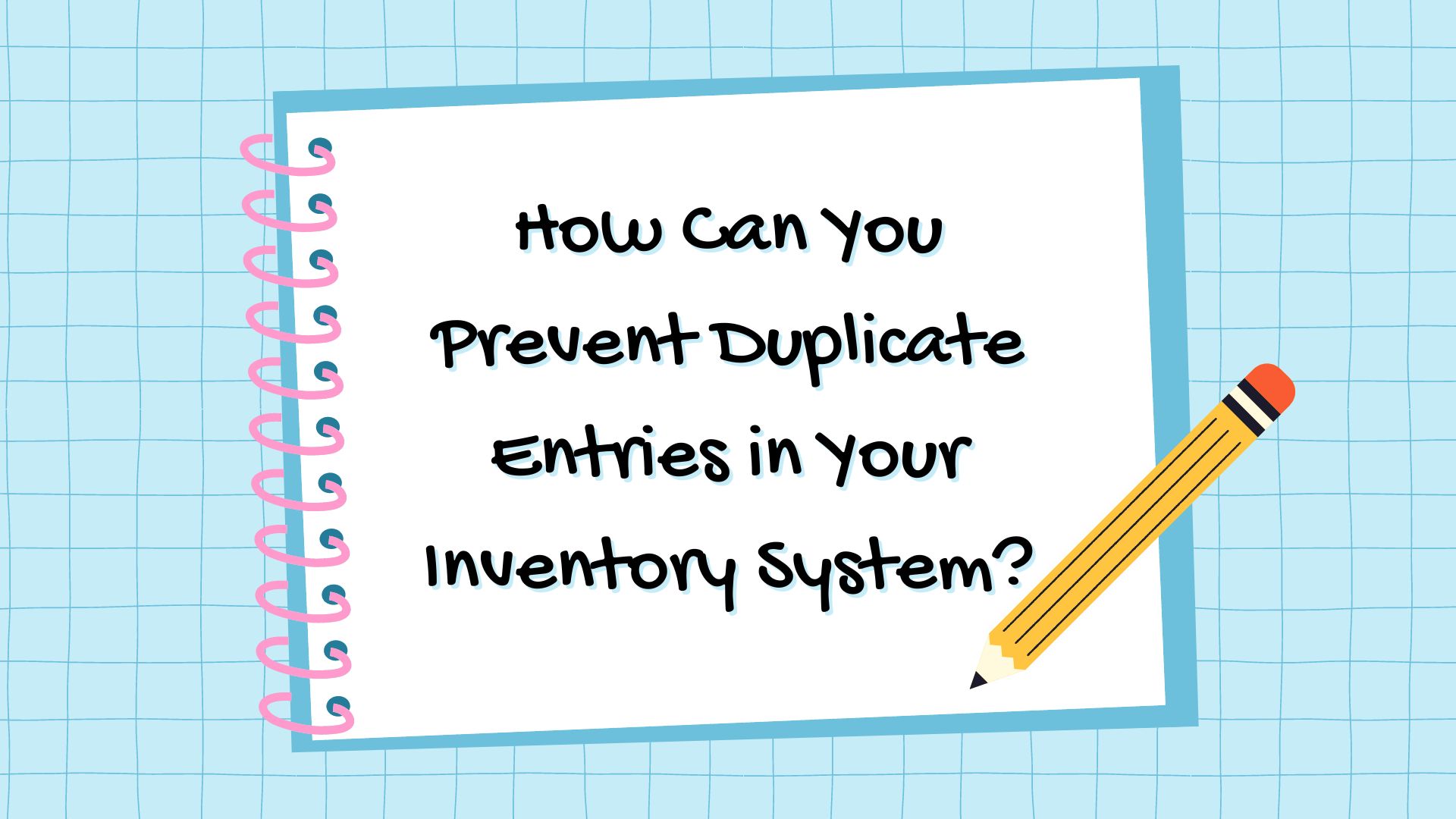 How Can You Prevent Duplicate Entries in Your Inventory System?